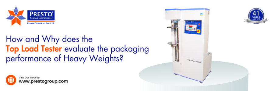 How and Why does the Top Load Tester evaluate the packaging performance of Heavy Weights?